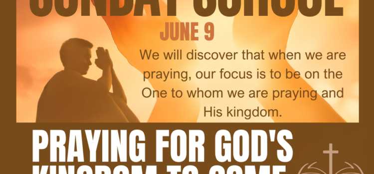 Praying for God’s Kingdom to come!